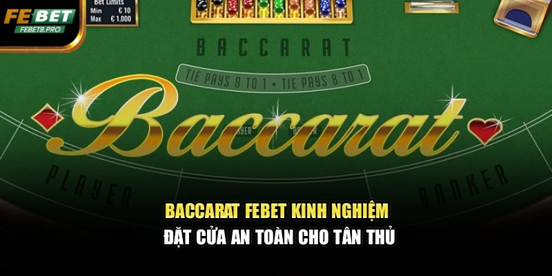 Baccarat Febet – Kinh Nghiệm Đặt Cửa An Toàn Cho Tân Thủ
