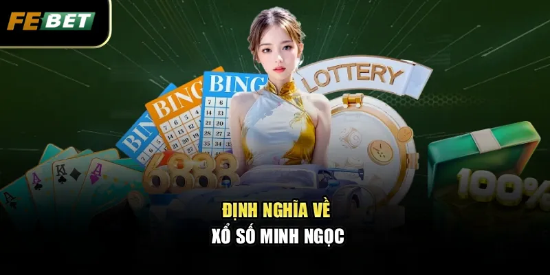 Xổ Số Minh Ngọc Mở Ra Cơ Hội Đổi Đời Chỉ Với Một Tấm Vé 2 Định nghĩa về xổ số Minh Ngọc