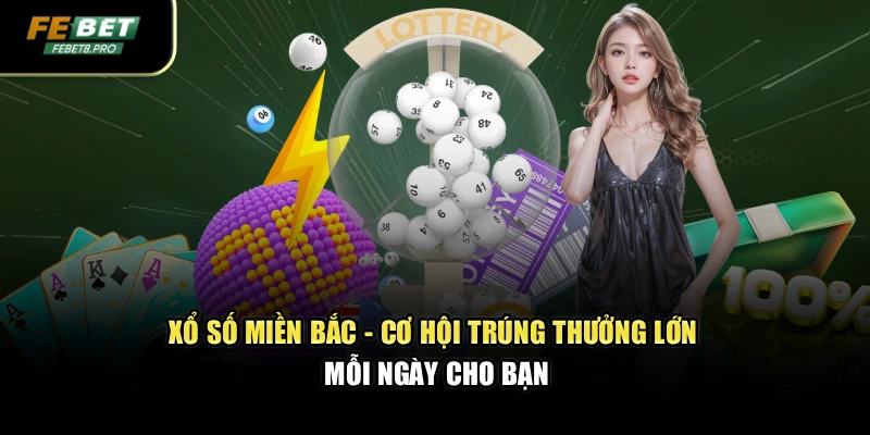 Xổ Số Miền Bắc - Cơ Hội Trúng Thưởng Lớn Mỗi Ngày Cho Bạn 1 Xổ Số Miền Bắc - Cơ Hội Trúng Thưởng Lớn Mỗi Ngày Cho Bạn